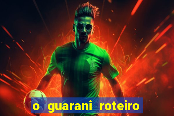 o guarani roteiro para teatro